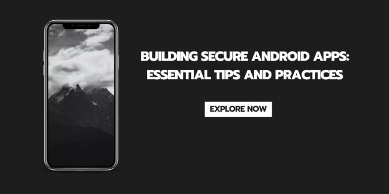 Read more about the article Building Secure Android Apps: Essential Tips and Practices
