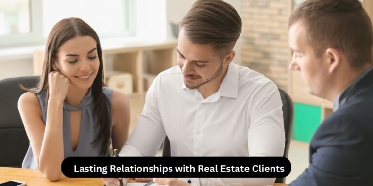 Read more about the article Building Lasting Relationships with Real Estate Clients: 7 Proven Strategies