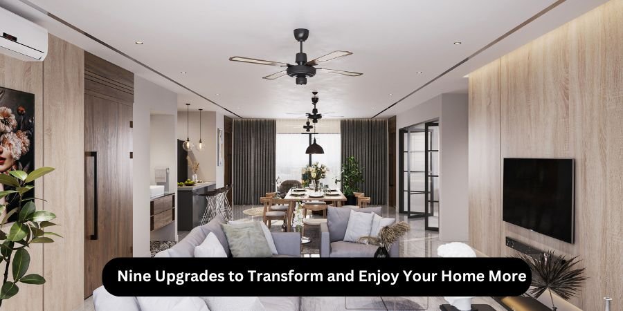 You are currently viewing Nine Upgrades to Transform and Enjoy Your Home More