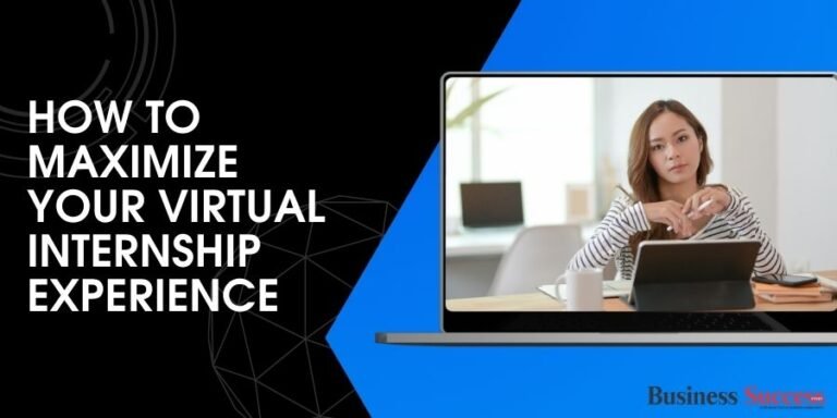 Read more about the article How to Maximize Your Virtual Internship Experience