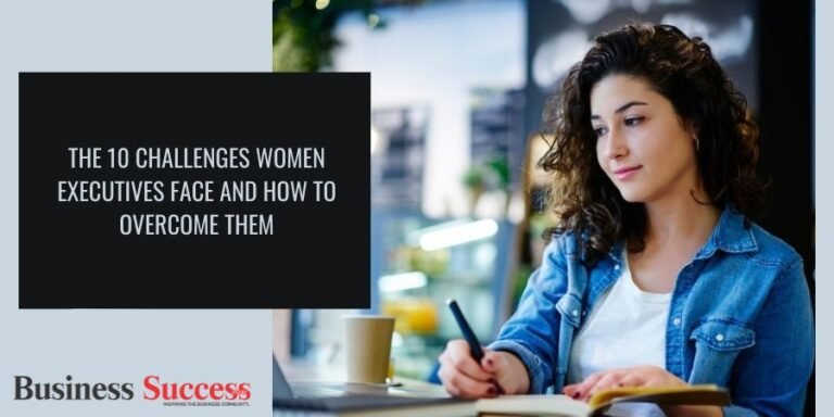 Read more about the article The 10 Challenges Women Executives Face and How to Overcome Them