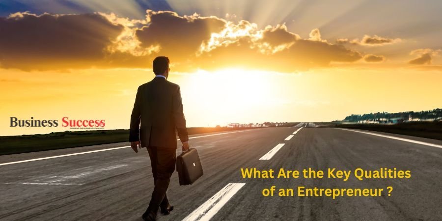 What Are the Key Qualities of an Entrepreneur