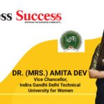 Pioneering Leadership in Technical Education and Entrepreneurship: The Story of IGDTUW and Dr. (Mrs.) Amita Dev